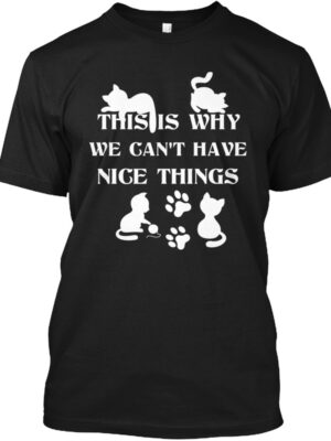 We Can't Have Nice Things - Cat Tees